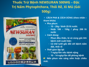 Thuốc Trừ Bệnh NEWSURAN 500WG – Đặc Trị Nấm Phytophthora, Thối Rễ, Xì Mủ (Gói 500g)