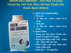 GREEN KALI ORGANIC – Kali Hữu Cơ Giúp Cứng Cây, Lớn Trái, Phục Hồi Sau Thuốc Sâu Thuốc Bệnh (500ml)